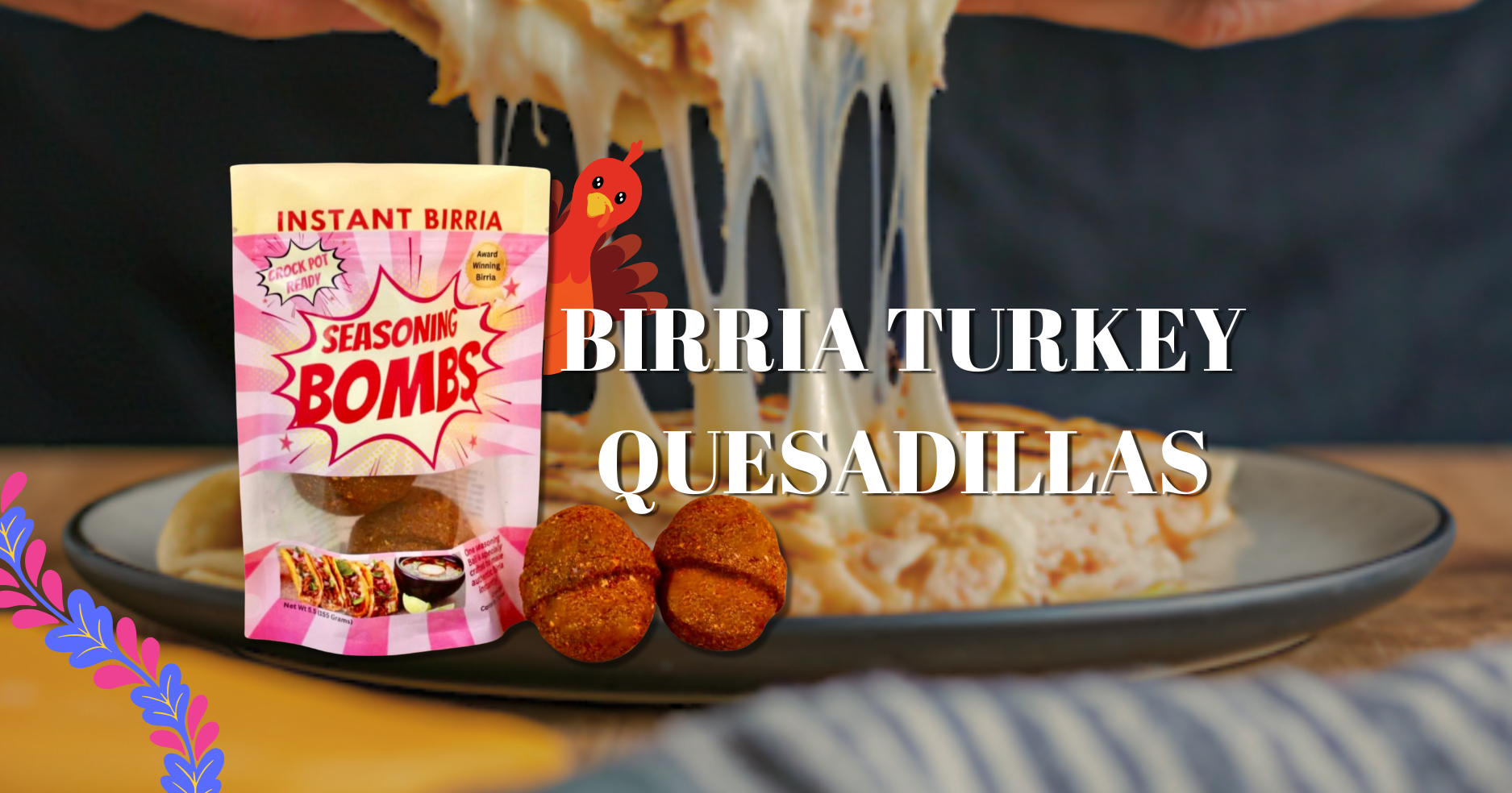 Seasoning Bomb Recipe for Birria Turkey Quesadillas – Seasoning Bombs
